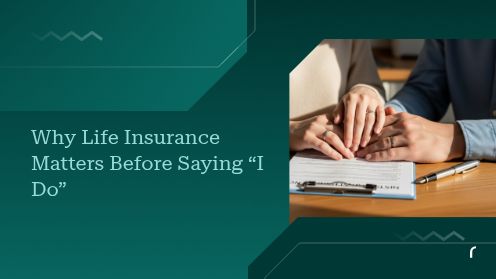 Why Life Insurance Matters Before Saying “I Do”