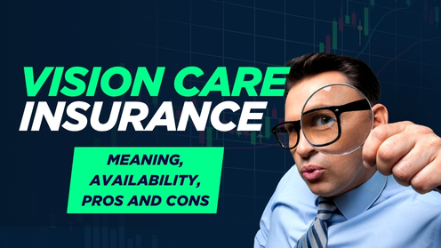 Vision Care Insurance: Meaning, Availability, Pros and Cons